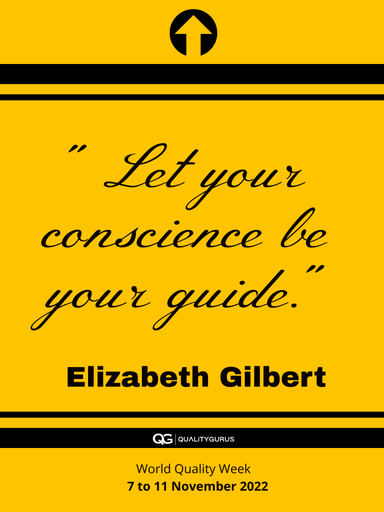 Let your conscience be your guide. Elizabeth Gilbert