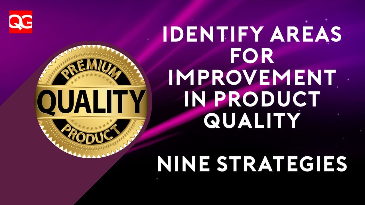 9 Strategies To Identify Areas For Improvement In Product Quality