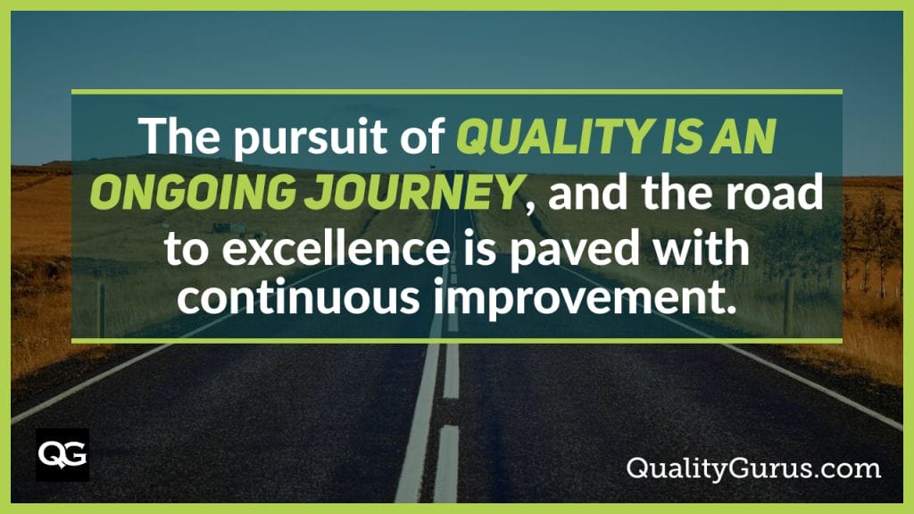Quality A Journey, Not a Destination Quality Gurus
